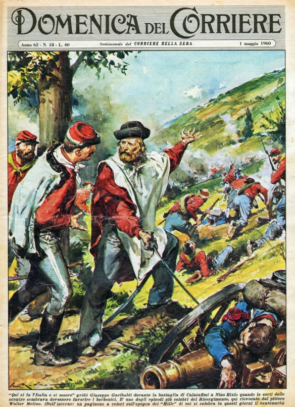 storica copertina della Domenica del Corriere del 1°Maggio 1960 in cui si vede Giuseppe Garibaldi gridare a Nino Bixio la storica frase" qui si fa l'Italia o si muore".